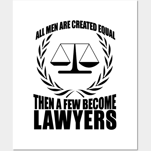 All Men Are Created Equal then A few Become Lawyers Wall Art by shopbudgets